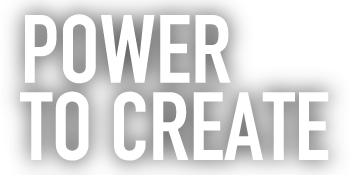 POWER TO CREATE